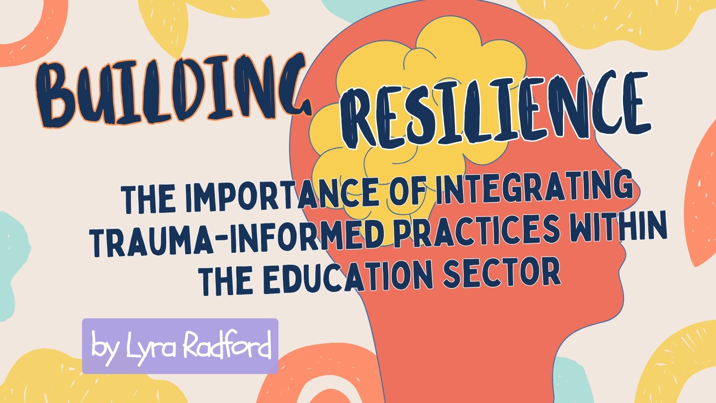 Integrating Trauma-Informed Practices Within The Education Sector